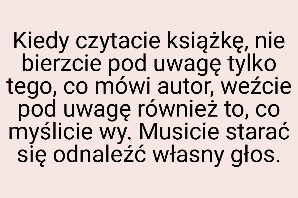 Kiedy czytacie książkę, nie bierzcie pod uwagę tylko tego