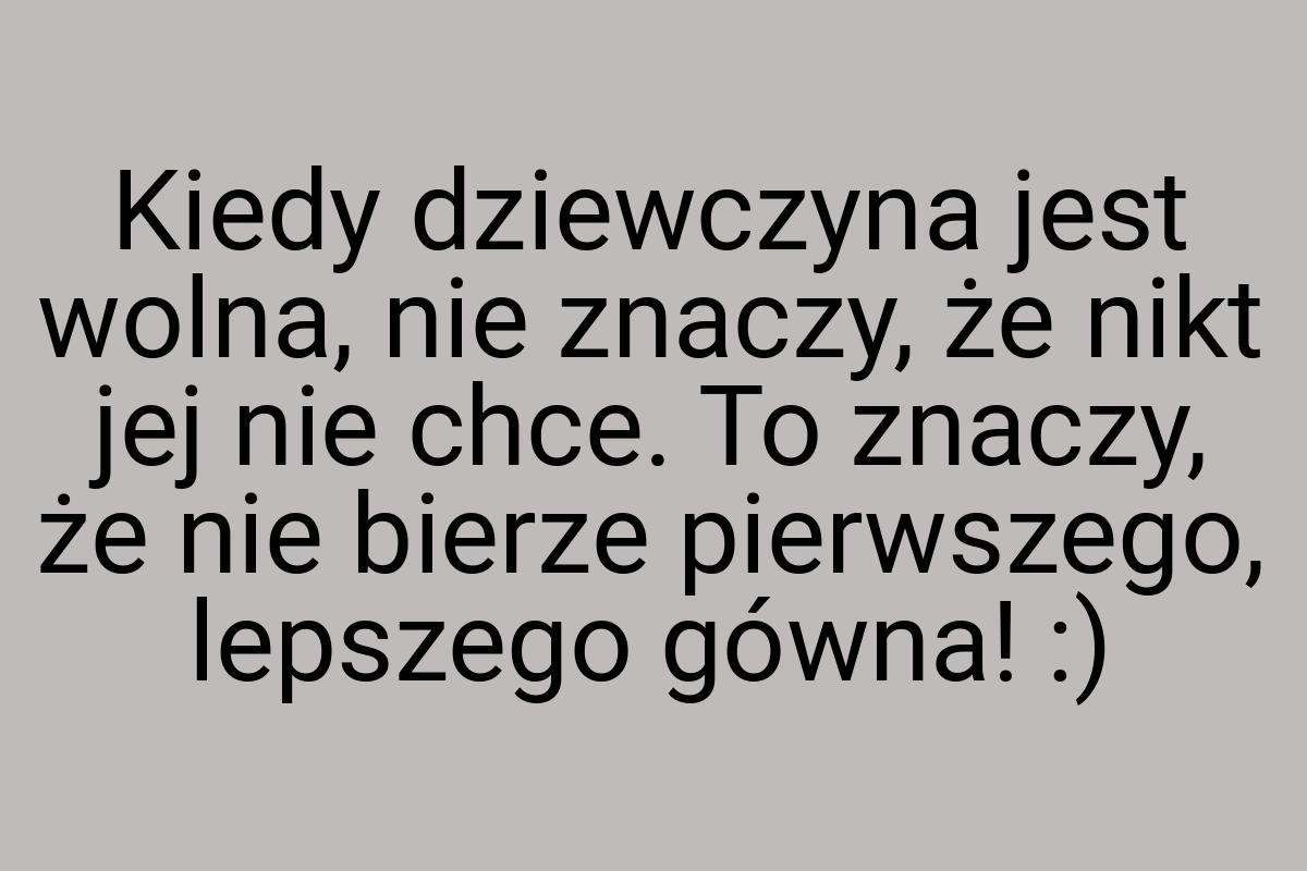 Kiedy dziewczyna jest wolna, nie znaczy, że nikt jej nie