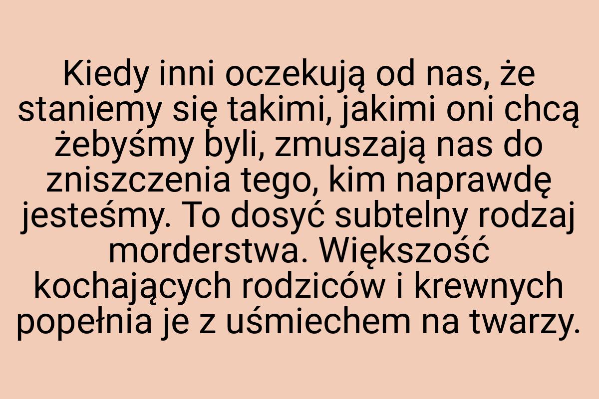 Kiedy inni oczekują od nas, że staniemy się takimi, jakimi