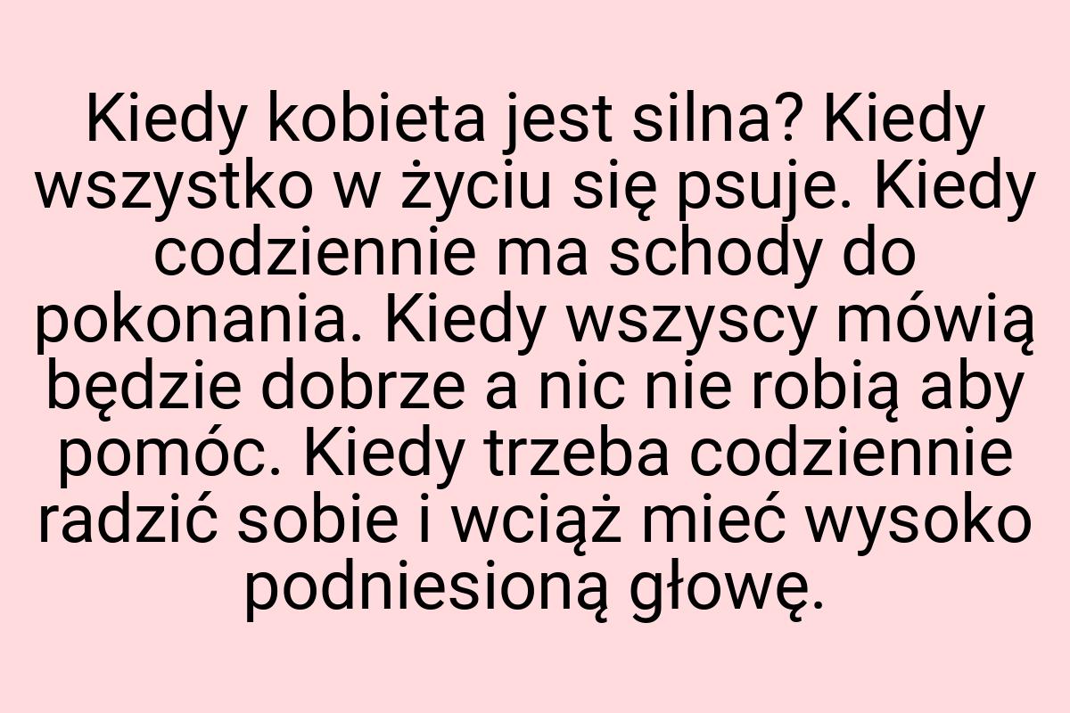 Kiedy kobieta jest silna? Kiedy wszystko w życiu się psuje