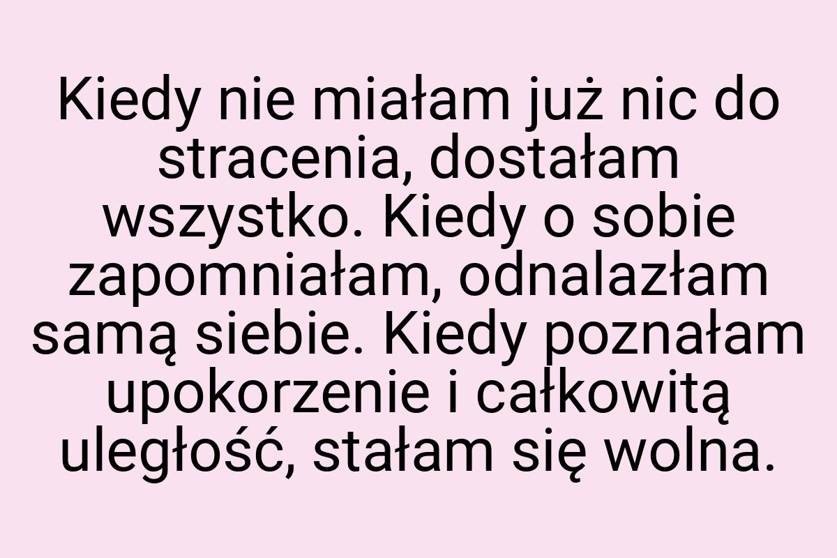 Kiedy nie miałam już nic do stracenia, dostałam wszystko