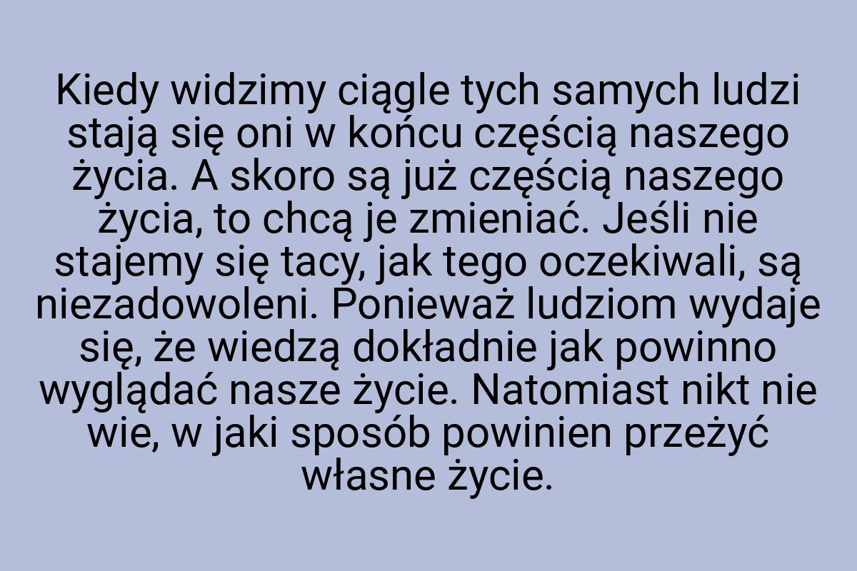 Kiedy widzimy ciągle tych samych ludzi stają się oni w