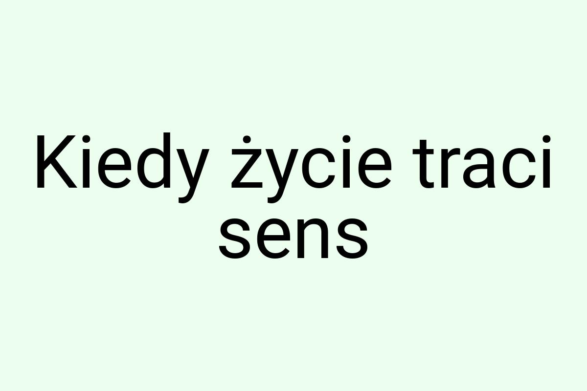 Kiedy życie traci sens