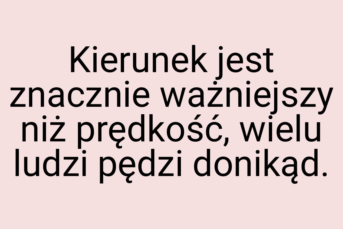 Kierunek jest znacznie ważniejszy niż prędkość, wielu ludzi