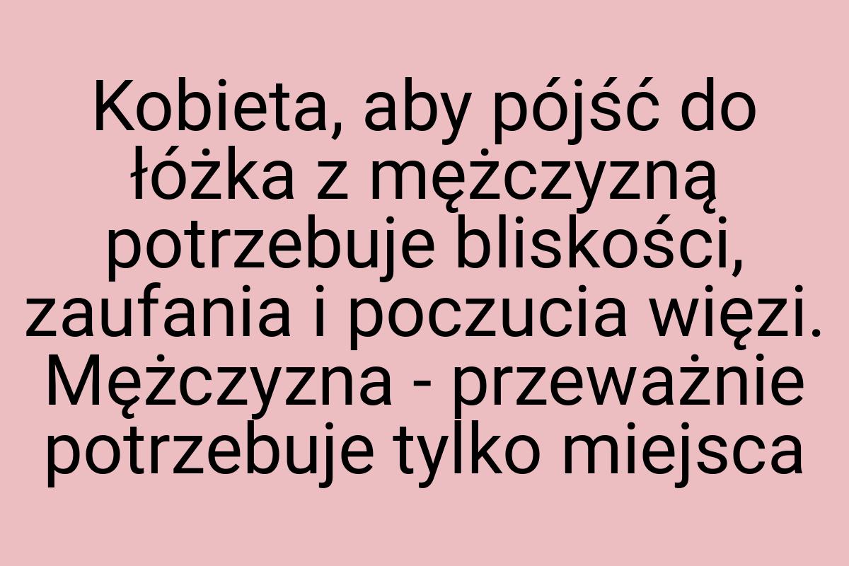 Kobieta, aby pójść do łóżka z mężczyzną potrzebuje