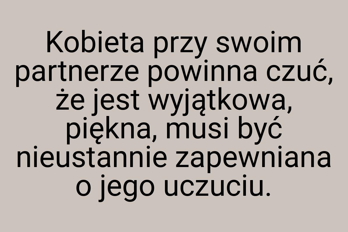 Kobieta przy swoim partnerze powinna czuć, że jest