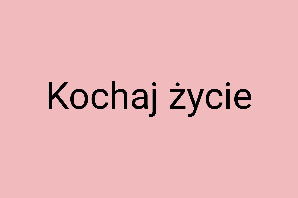 Kochaj życie