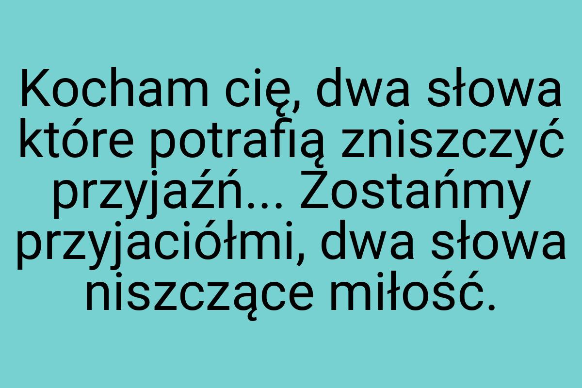 Kocham cię, dwa słowa które potrafią zniszczyć przyjaźń