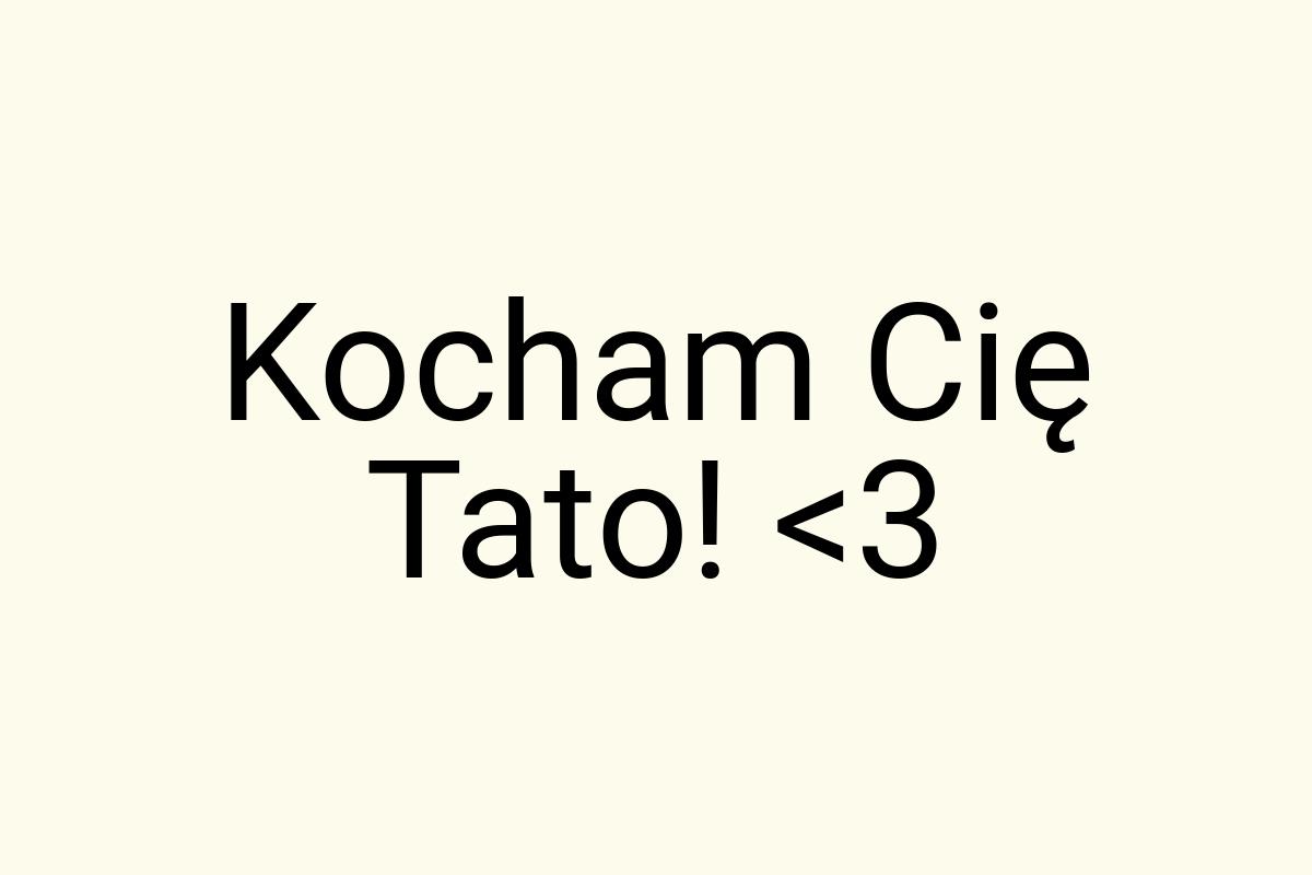 Kocham Cię Tato