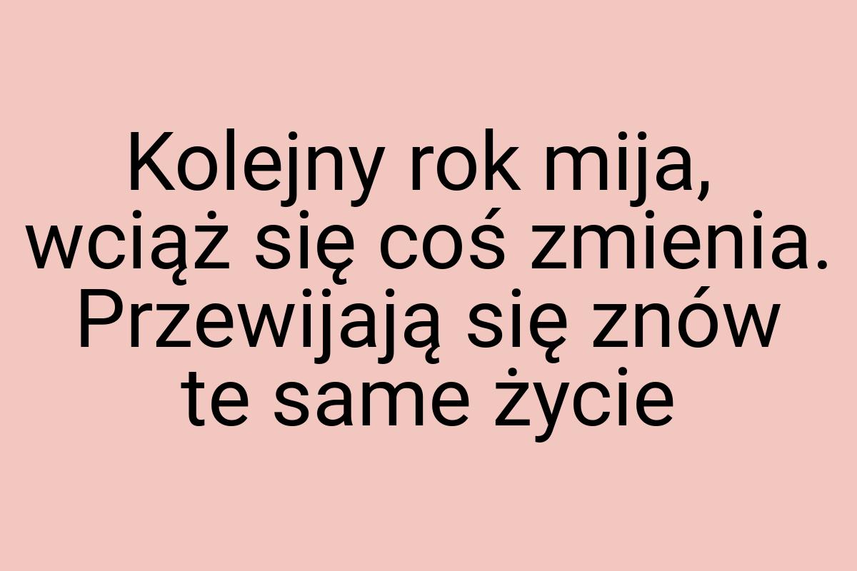 Kolejny rok mija, wciąż się coś zmienia. Przewijają się