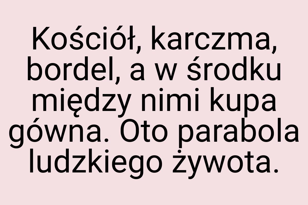 Kościół, karczma, bordel, a w środku między nimi kupa