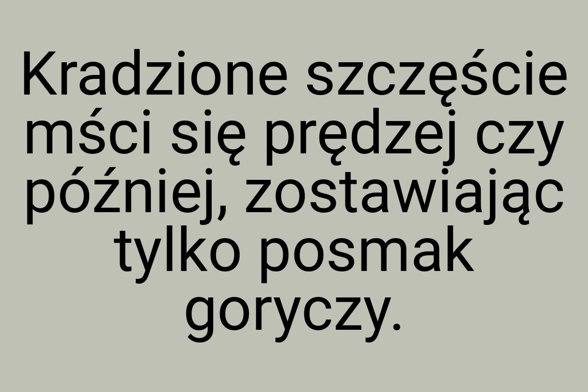 Kradzione szczęście mści się prędzej czy później