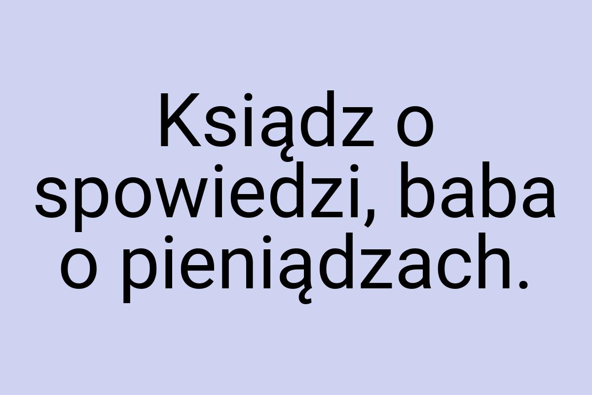 Ksiądz o spowiedzi, baba o pieniądzach