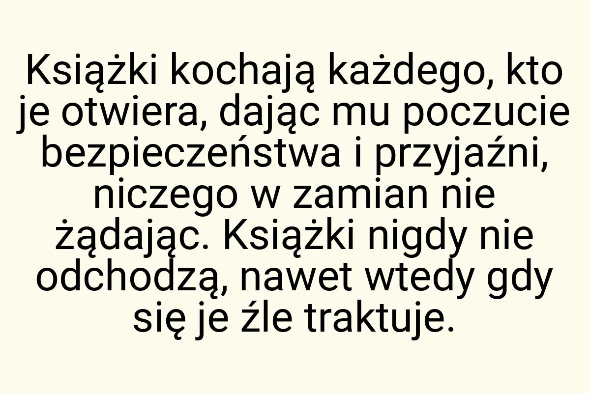 Książki kochają każdego, kto je otwiera, dając mu poczucie