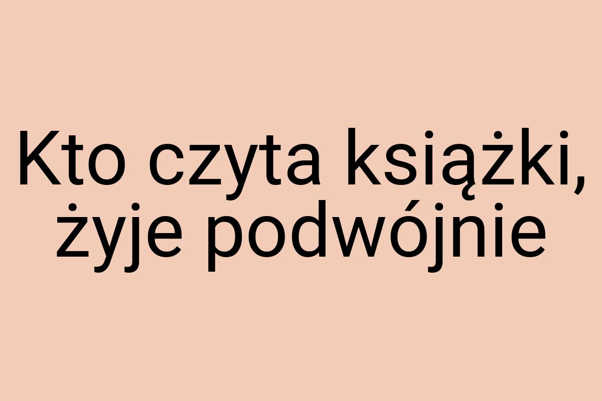 Kto czyta książki, żyje podwójnie