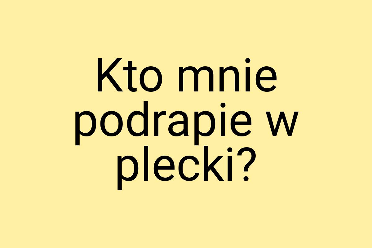 Kto mnie podrapie w plecki