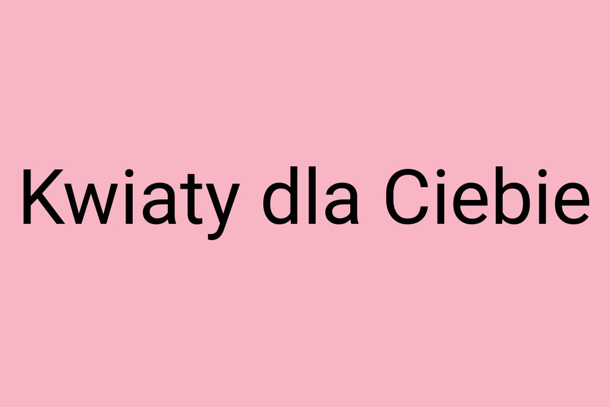 Kwiaty dla Ciebie