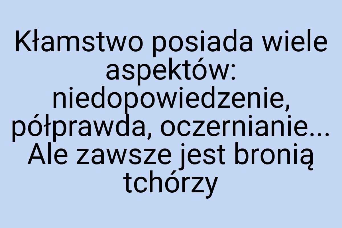 Kłamstwo posiada wiele aspektów: niedopowiedzenie