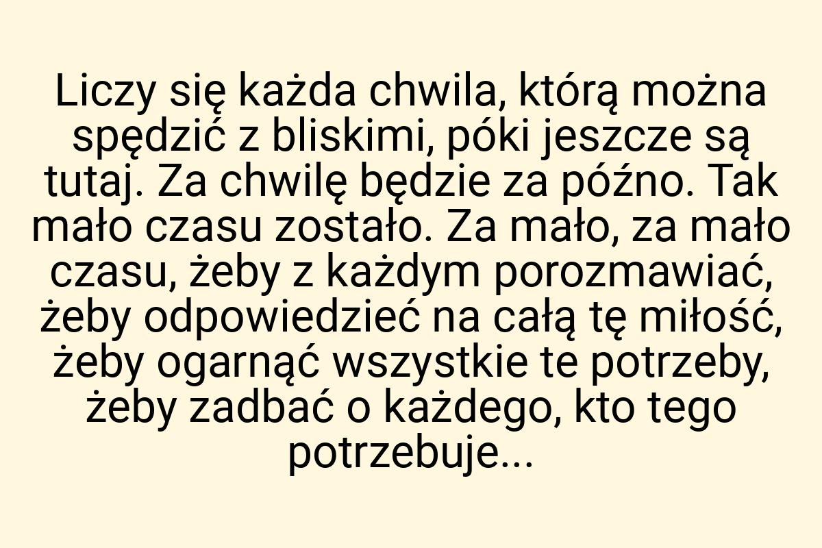 Liczy się każda chwila, którą można spędzić z bliskimi