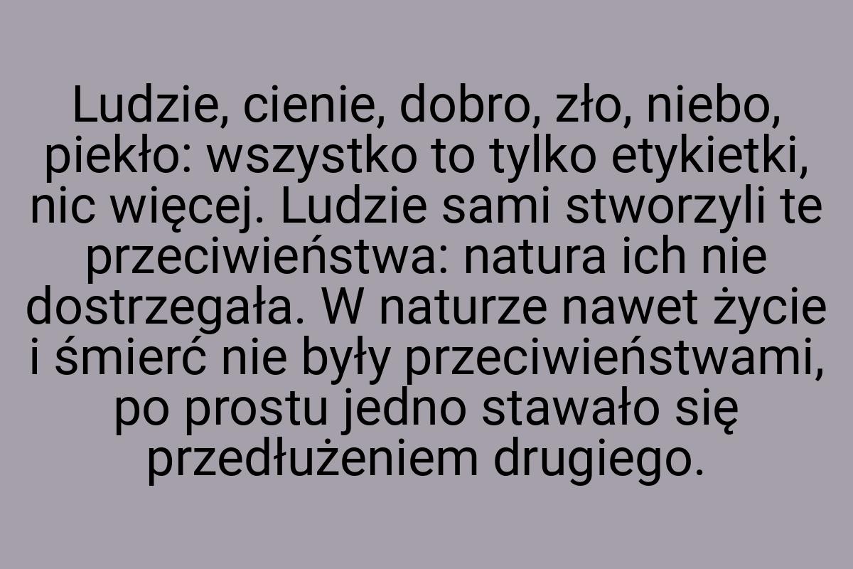 Ludzie, cienie, dobro, zło, niebo, piekło: wszystko to