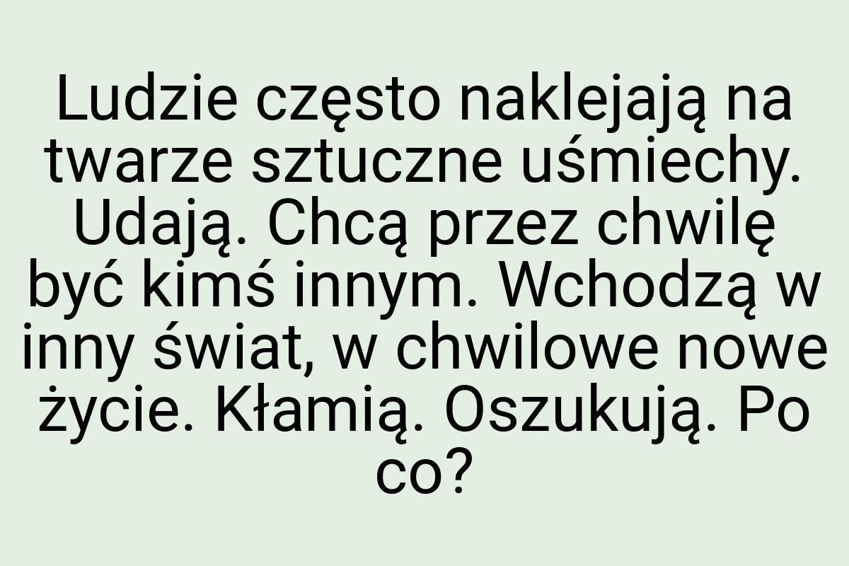 Ludzie często naklejają na twarze sztuczne uśmiechy. Udają