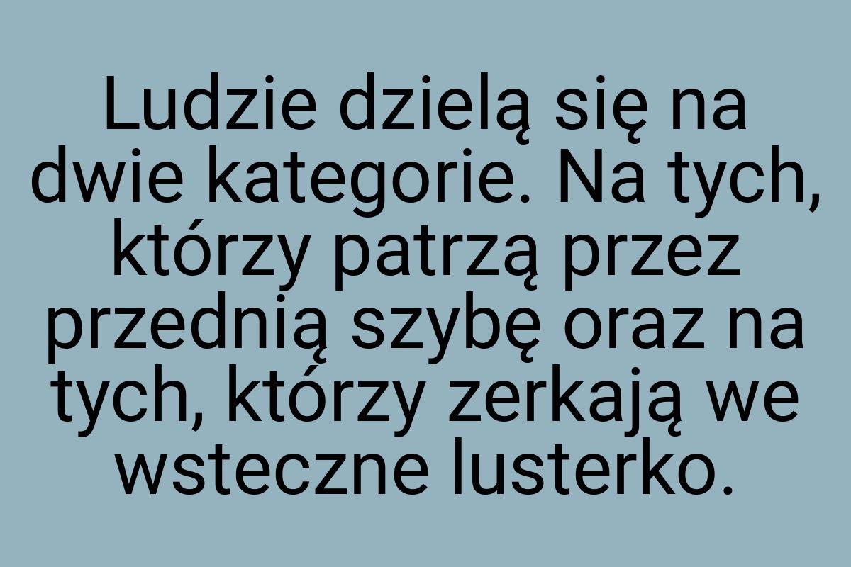 Ludzie dzielą się na dwie kategorie. Na tych, którzy patrzą