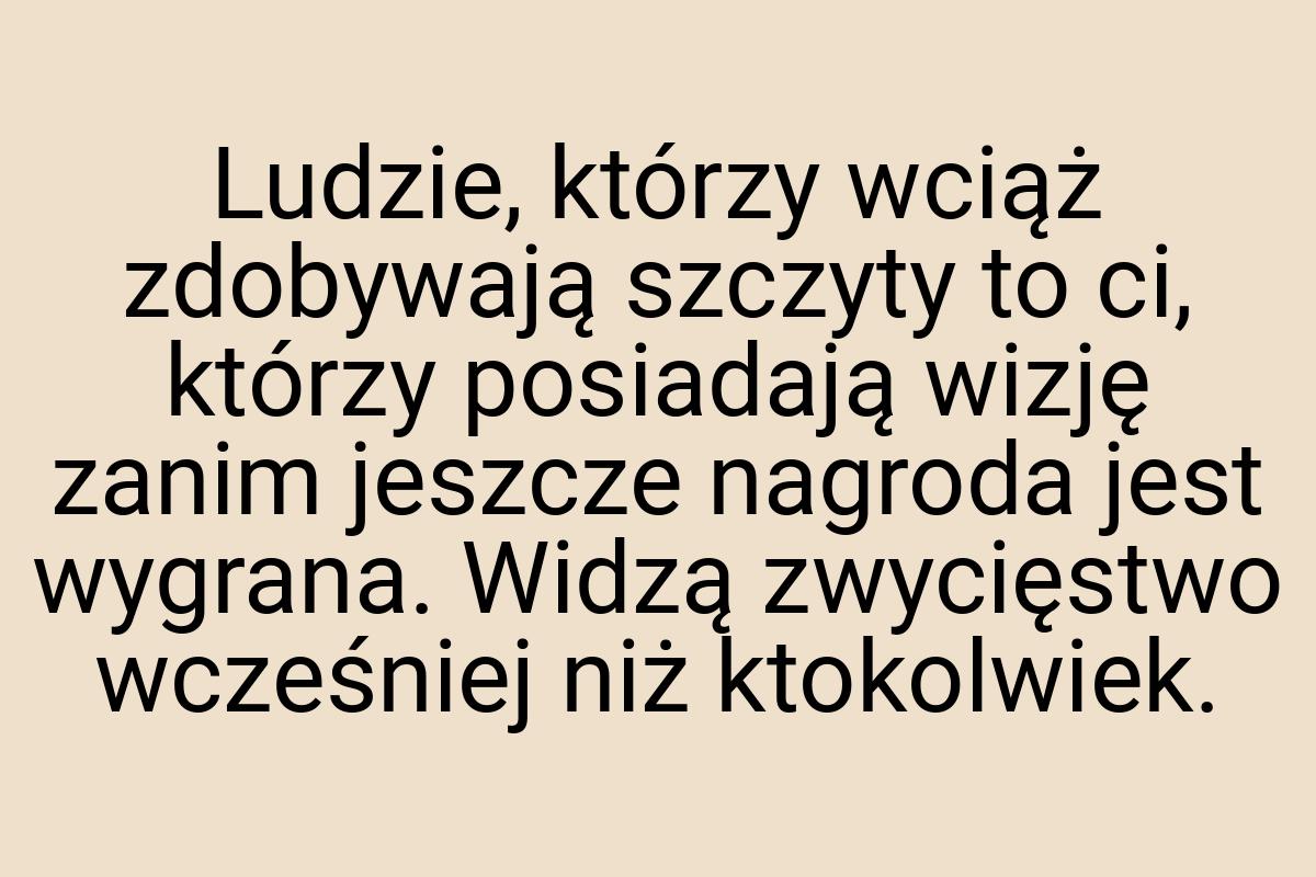 Ludzie, którzy wciąż zdobywają szczyty to ci, którzy