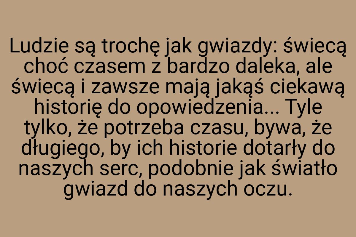 Ludzie są trochę jak gwiazdy: świecą choć czasem z bardzo