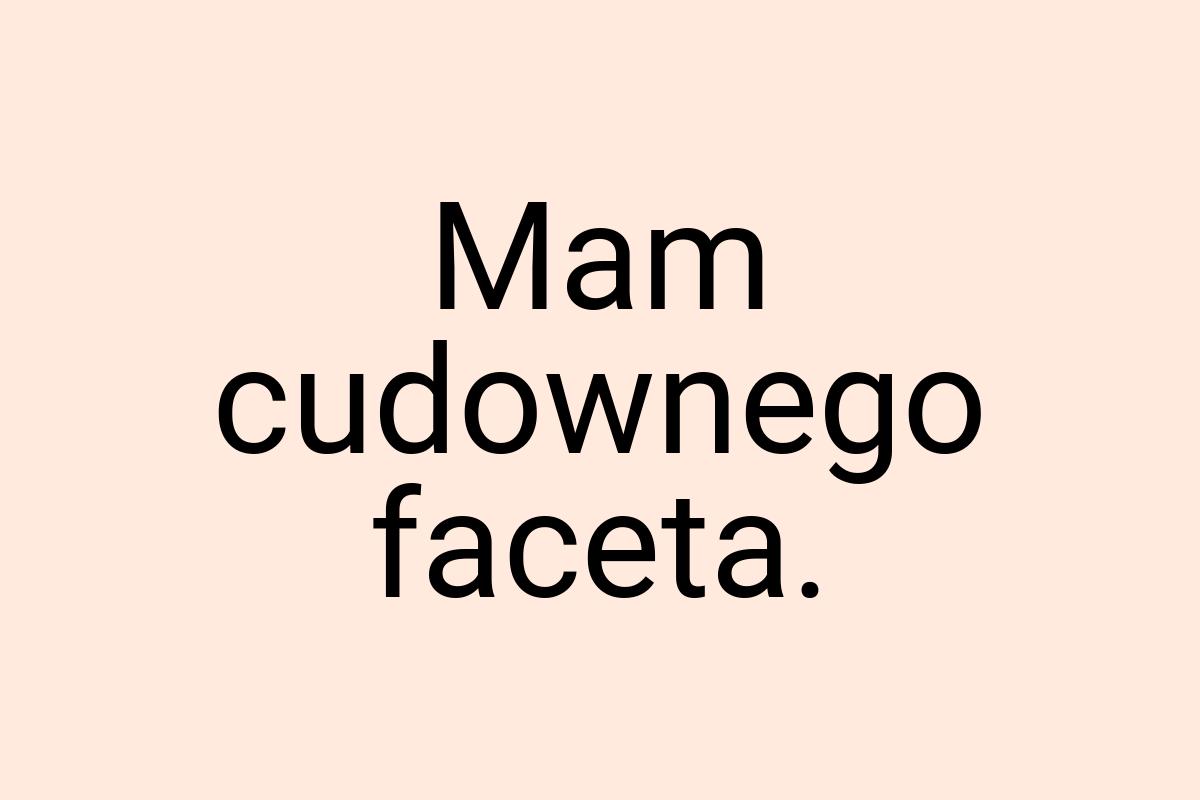 Mam cudownego faceta