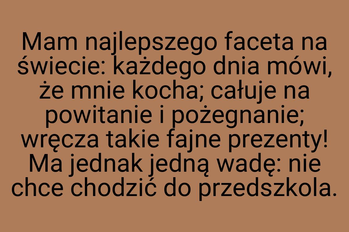 Mam najlepszego faceta na świecie: każdego dnia mówi, że