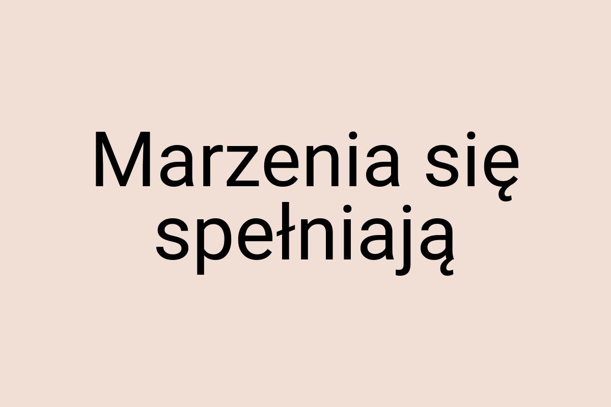 Marzenia się spełniają