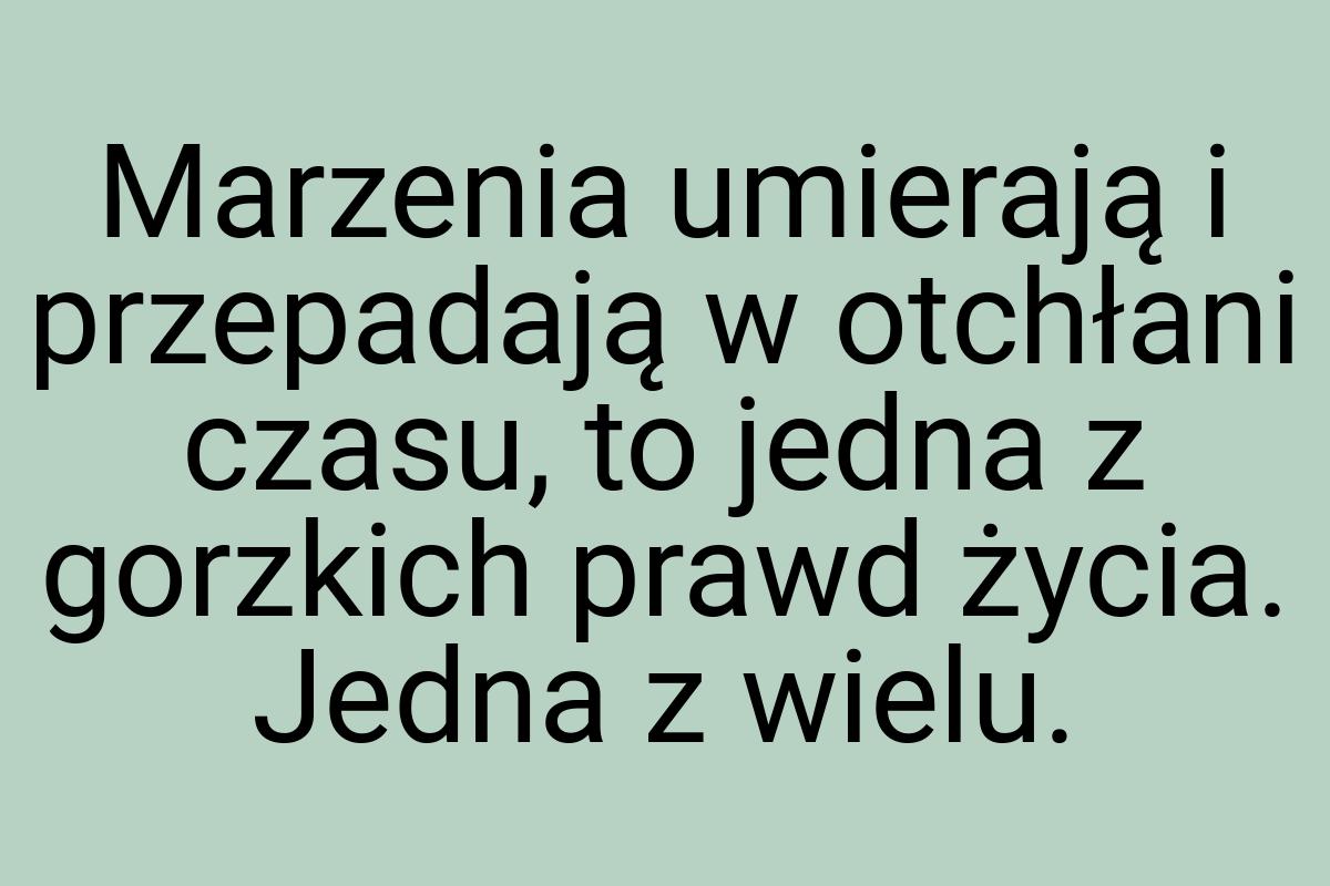 Marzenia umierają i przepadają w otchłani czasu, to jedna z