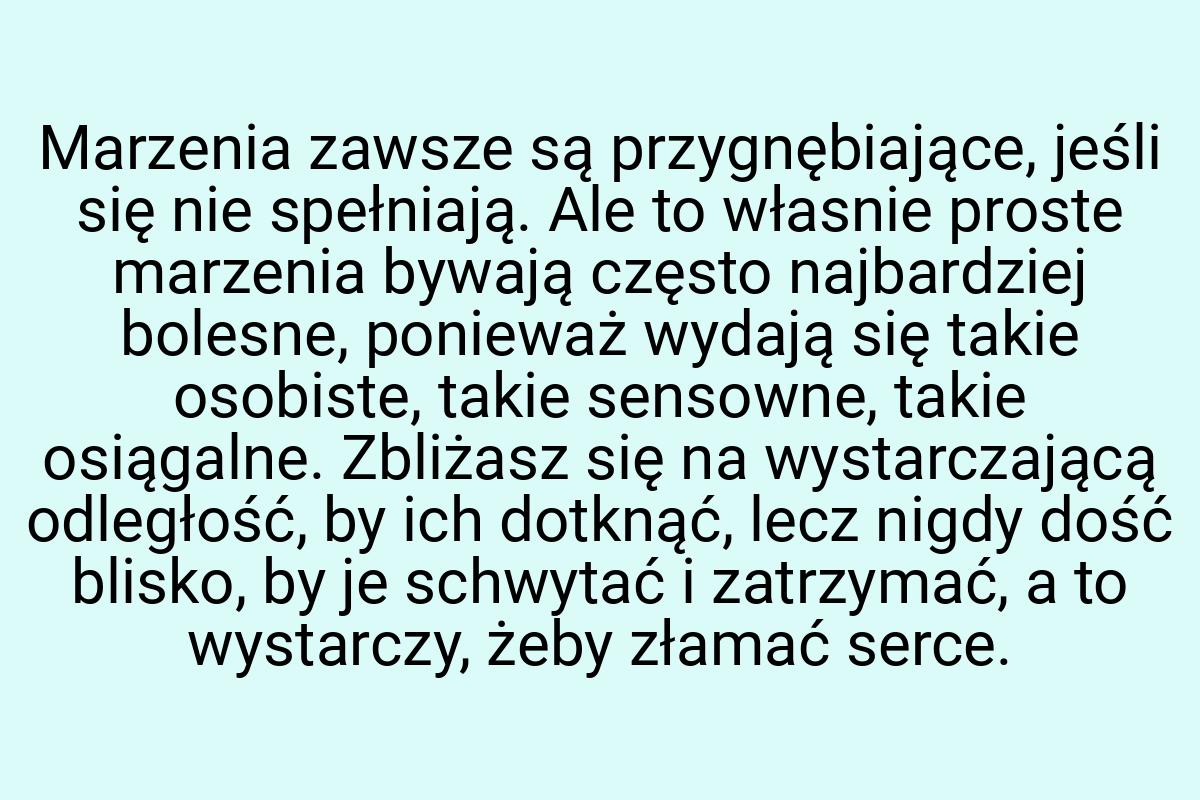 Marzenia zawsze są przygnębiające, jeśli się nie spełniają