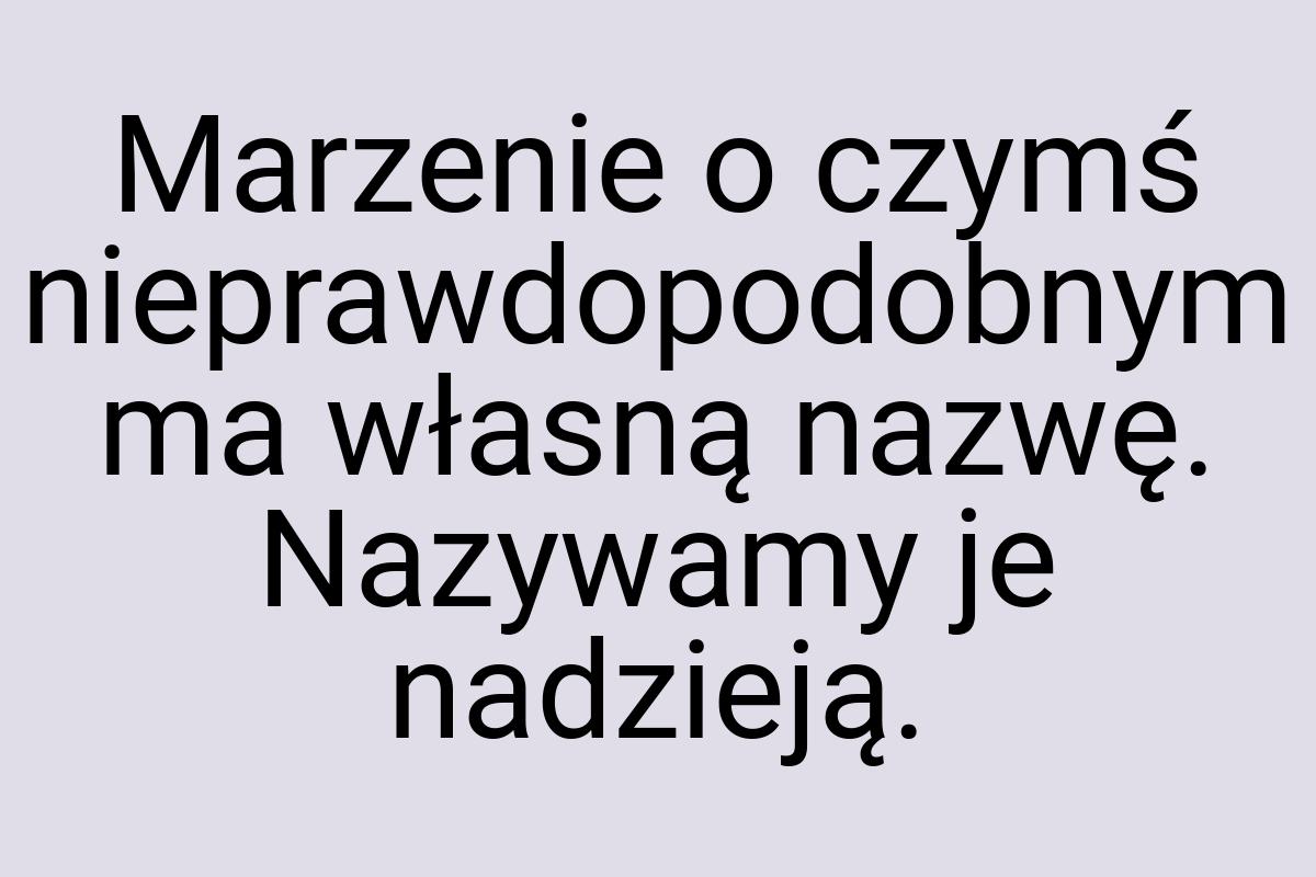 Marzenie o czymś nieprawdopodobnym ma własną nazwę