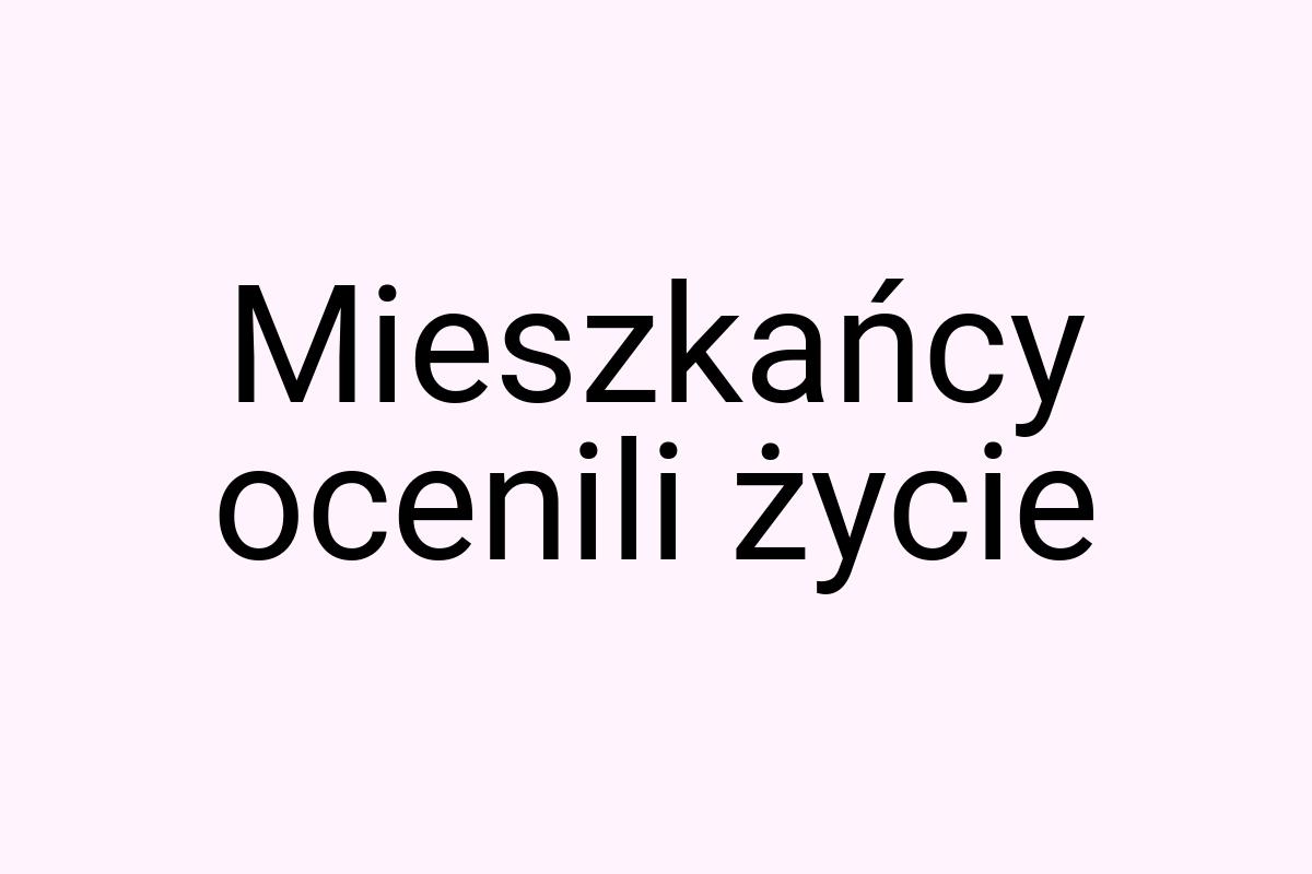 Mieszkańcy ocenili życie