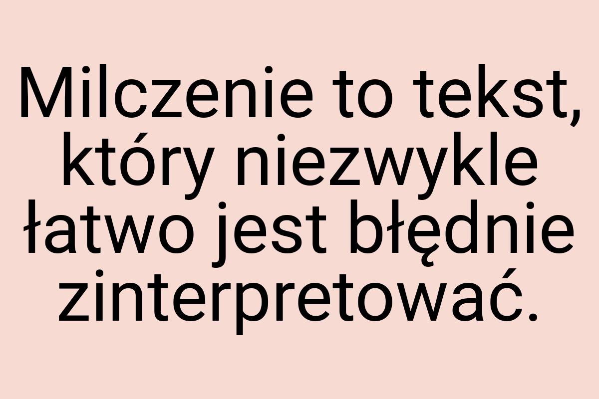 Milczenie to tekst, który niezwykle łatwo jest błędnie