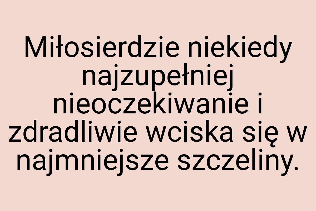 Miłosierdzie niekiedy najzupełniej nieoczekiwanie i