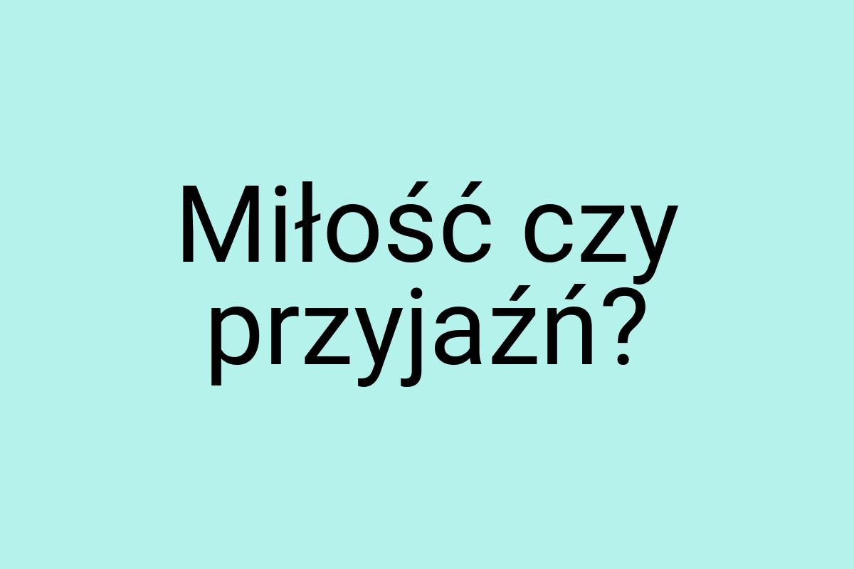 Miłość czy przyjaźń