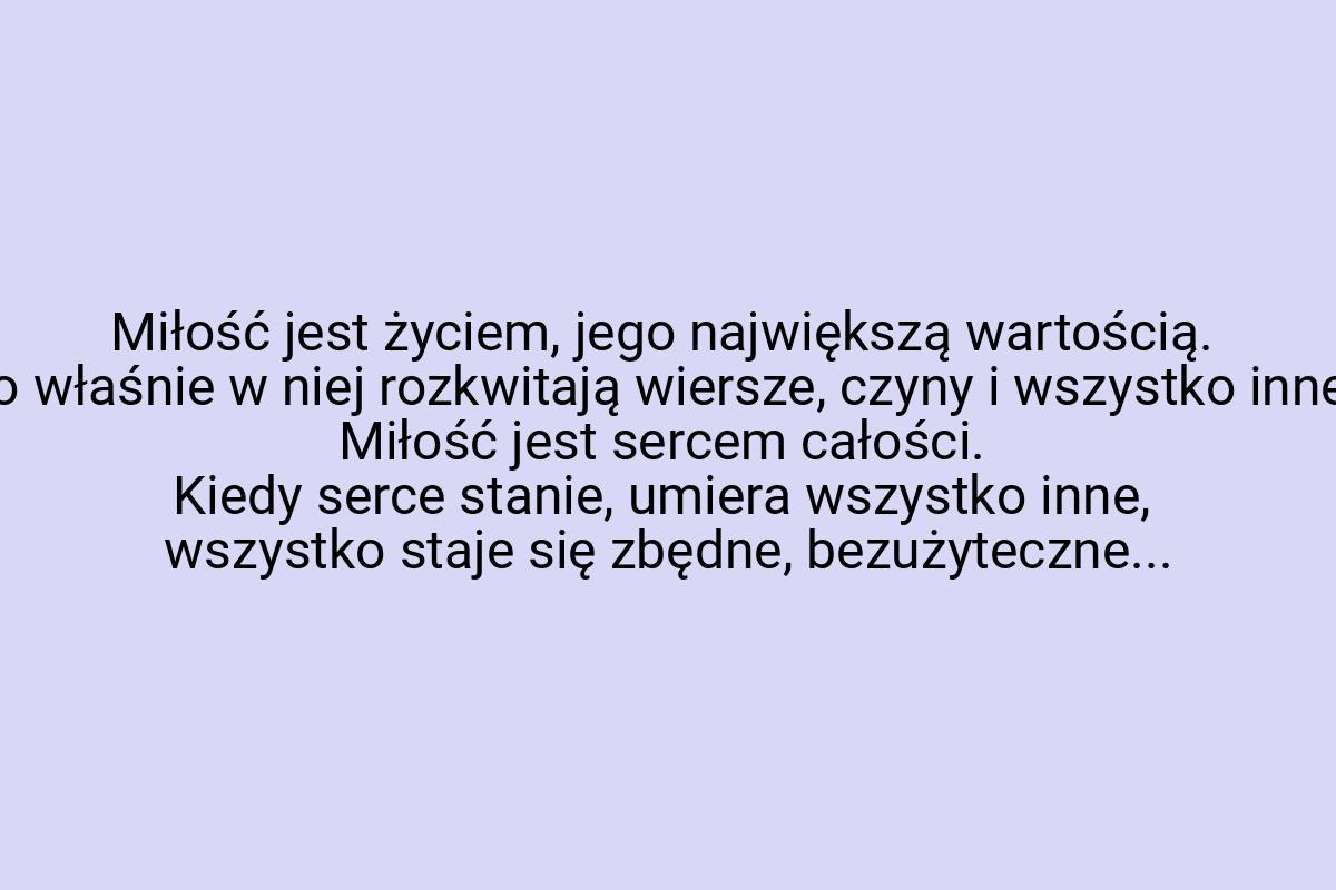 Miłość jest życiem, jego największą wartością. To właśnie w