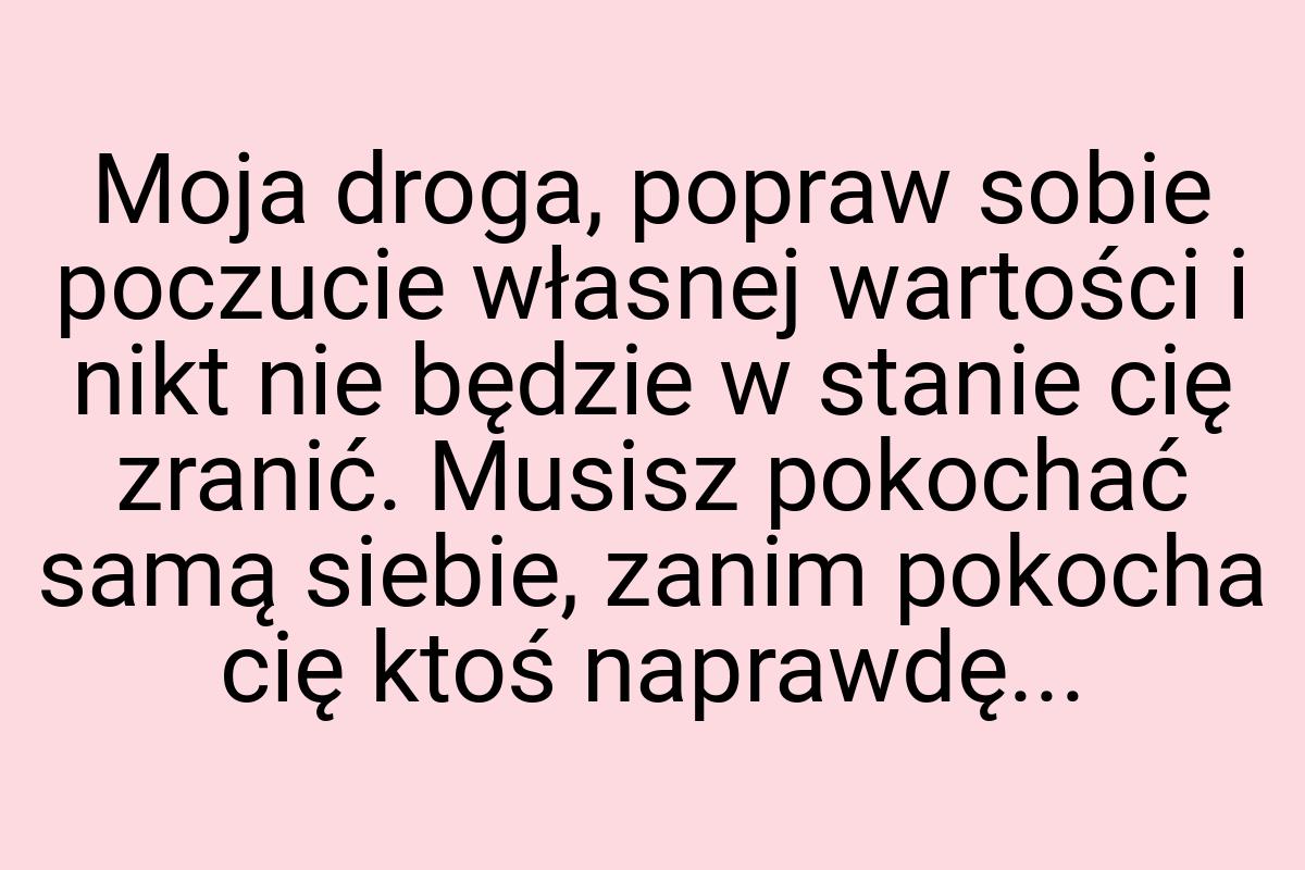 Moja droga, popraw sobie poczucie własnej wartości i nikt