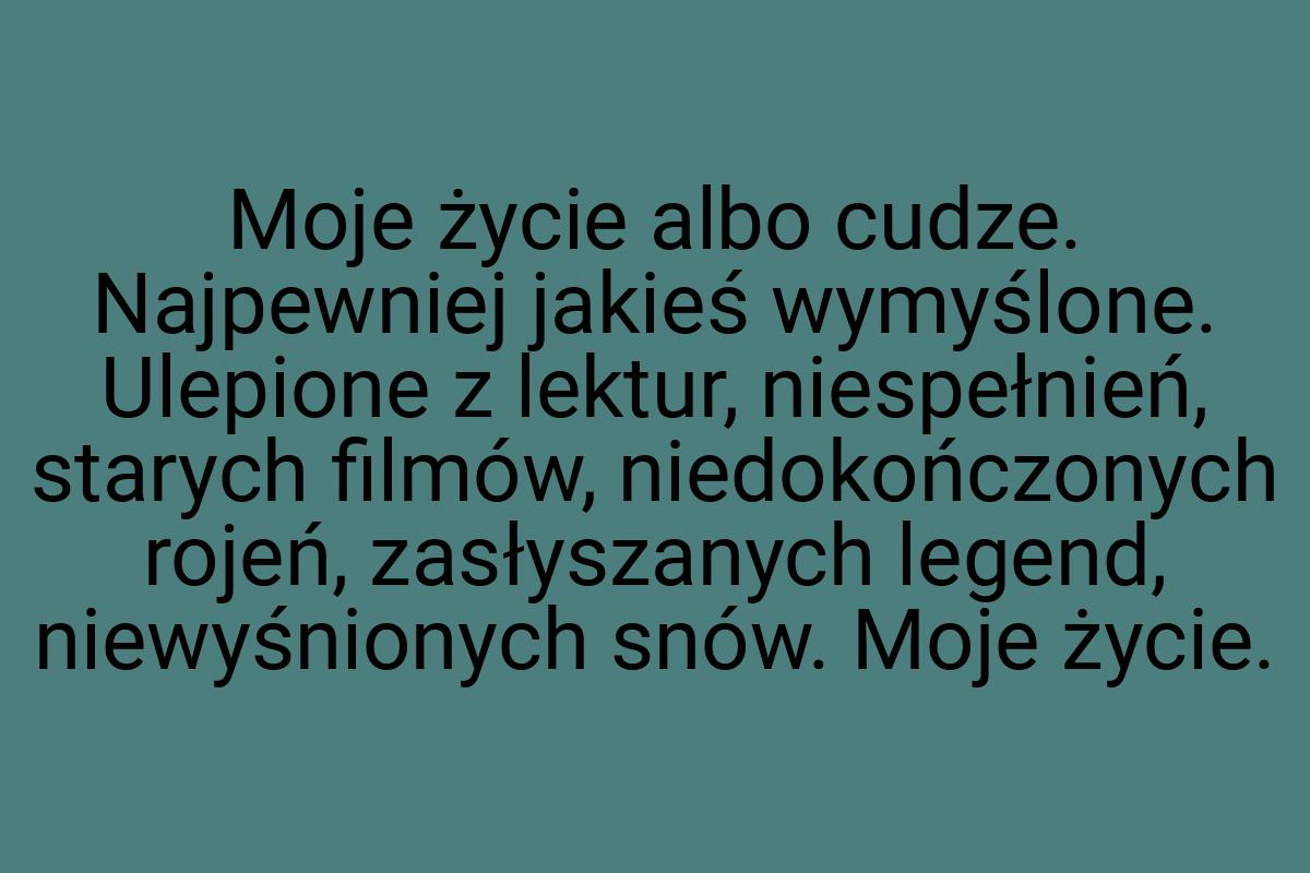 Moje życie albo cudze. Najpewniej jakieś wymyślone