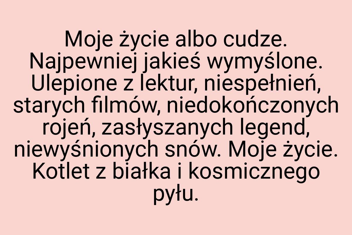 Moje życie albo cudze. Najpewniej jakieś wymyślone