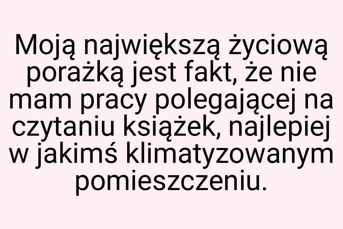 Moją największą życiową porażką jest fakt, że nie mam pracy