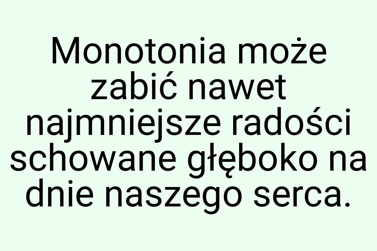 Monotonia może zabić nawet najmniejsze radości schowane