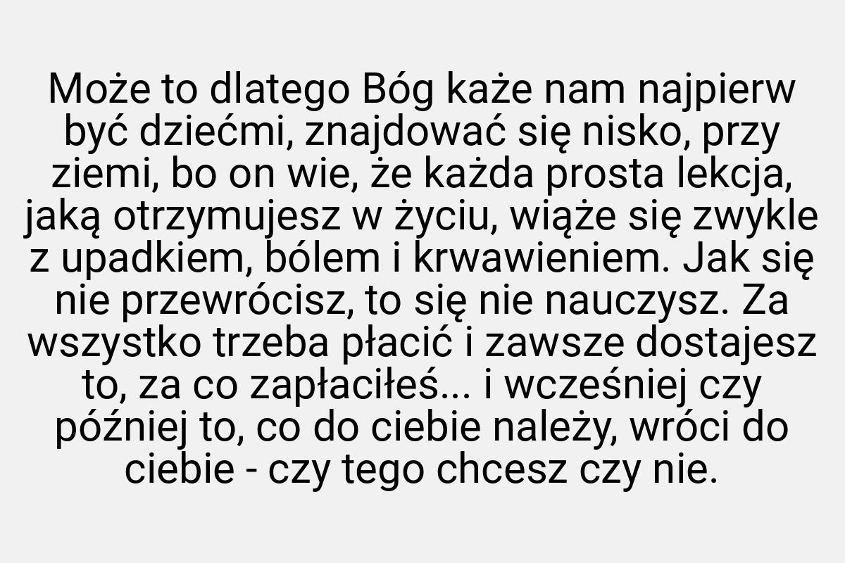 Może to dlatego Bóg każe nam najpierw być dziećmi