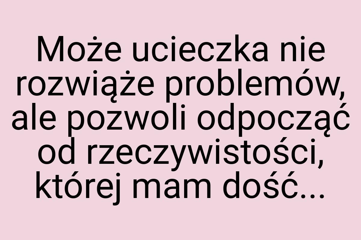 Może ucieczka nie rozwiąże problemów, ale pozwoli odpocząć