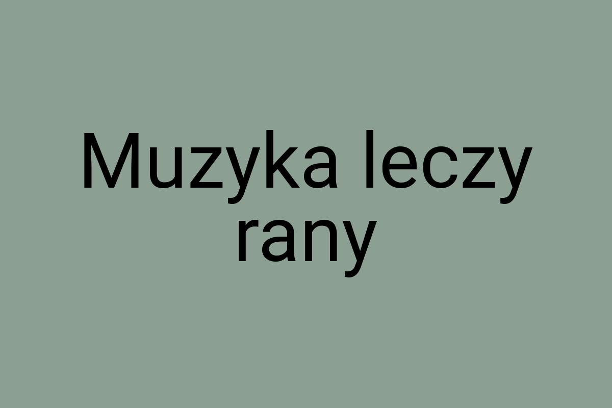 Muzyka leczy rany