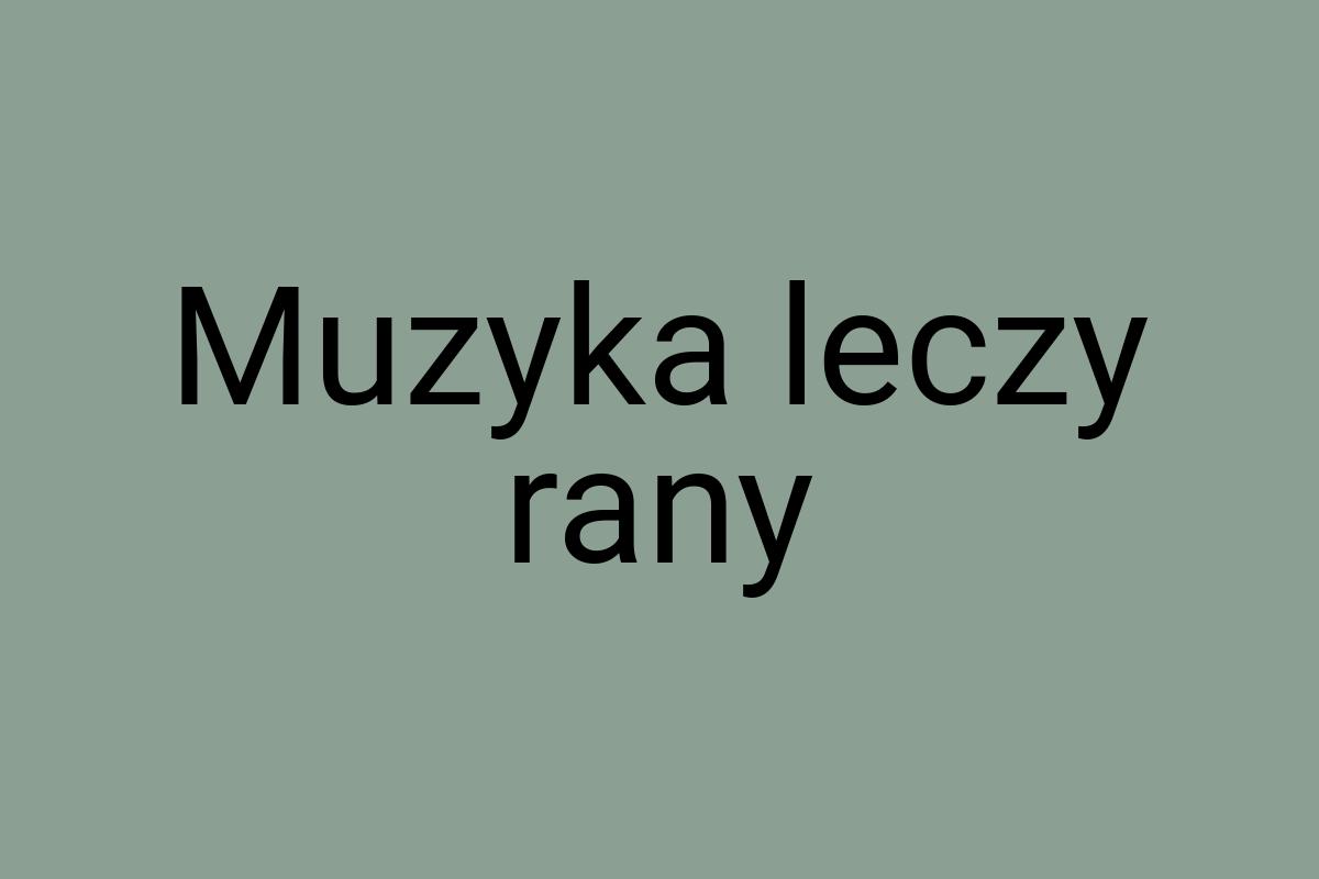 Muzyka leczy rany