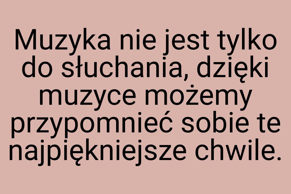 Muzyka nie jest tylko do słuchania, dzięki muzyce możemy