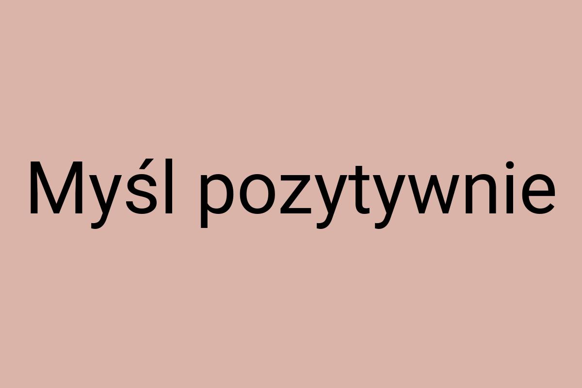 Myśl pozytywnie